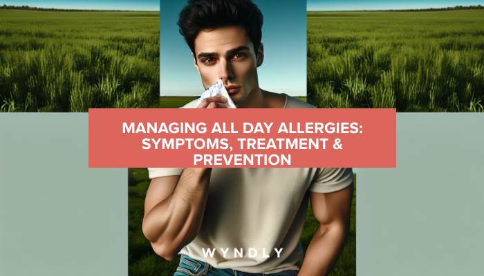 Managing All Day Allergies Symptoms Treatment And Prevention 2024 And Wyndly 3408