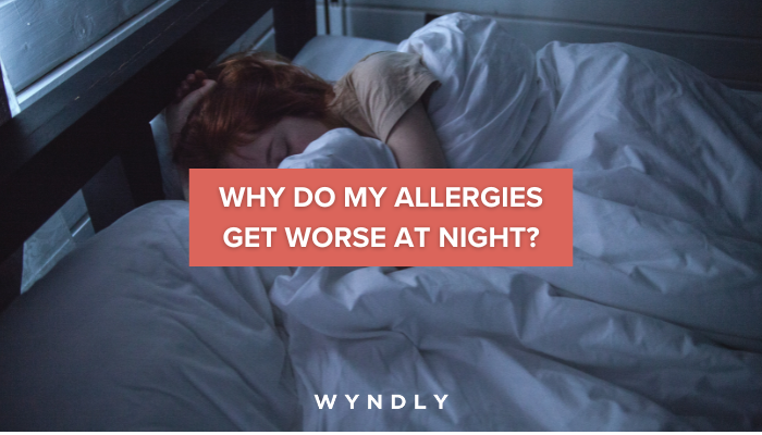 why-do-my-allergies-get-worse-at-night-2023-wyndly