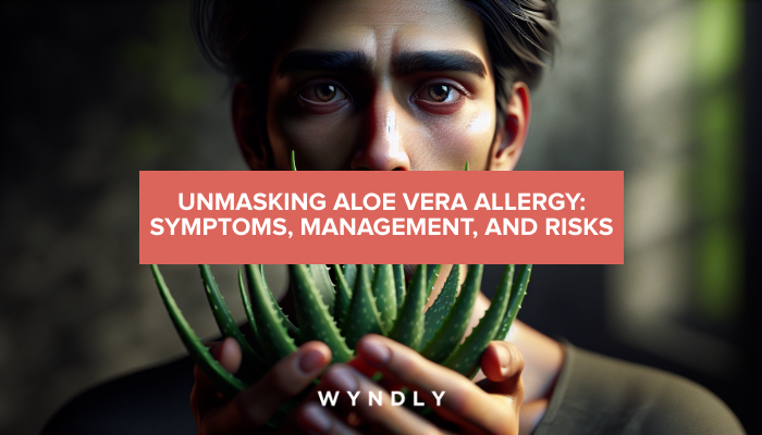 Aloe Vera Allergy: Identifying Symptoms and Managing Risks (2024) & Wyndly