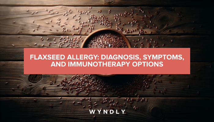 Flaxseed Allergy: Symptoms, Diagnosis, and Immunotherapy Treatments ...