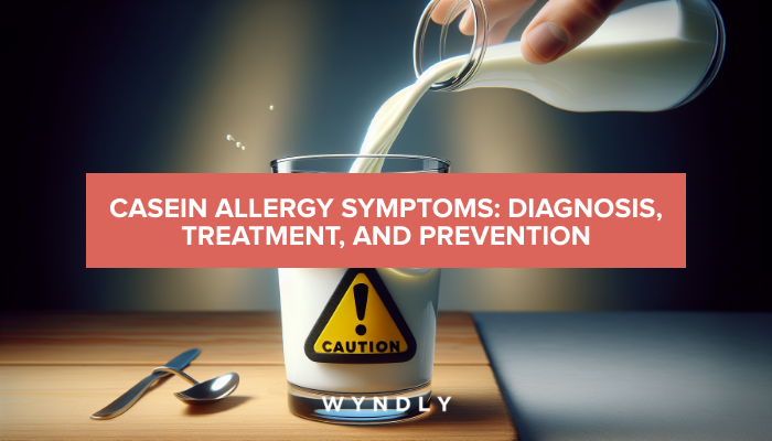 Casein Allergy: Symptoms, Causes & Treatment & Wyndly