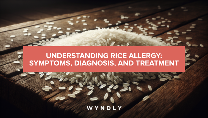 Rice Allergy: Recognizing Symptoms and Seeking Treatment (2024) & Wyndly