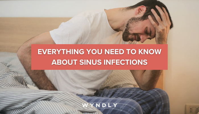 Everything You Need to Know About Sinus Infections (2023) & Wyndly