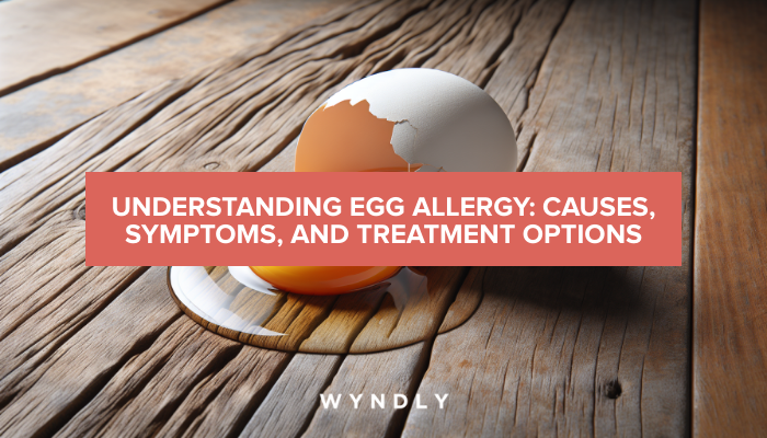 Egg Allergy Causes Symptoms And Effective Treatments 2024 And Wyndly