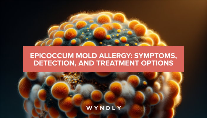 Epicoccum Mold Allergy: Symptoms, Detection, and Treatment 2025 & Wyndly