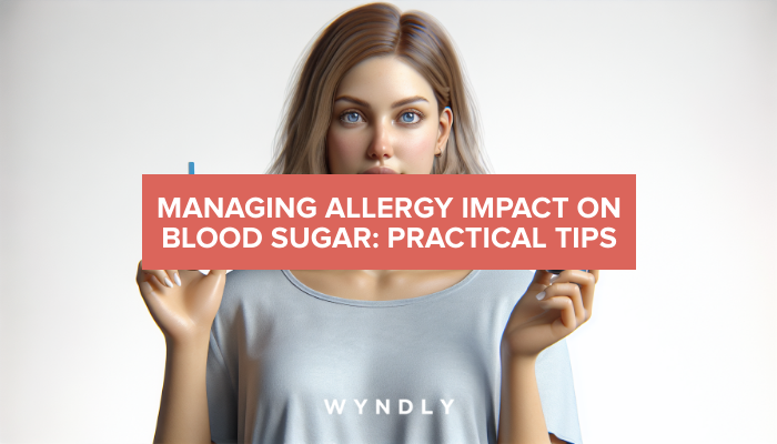 allergies-and-blood-sugar-management-tips-and-tricks-2024-wyndly