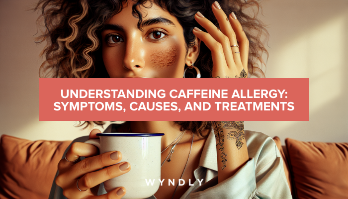 Caffeine Allergy: Symptoms, Causes & Treatments & Wyndly